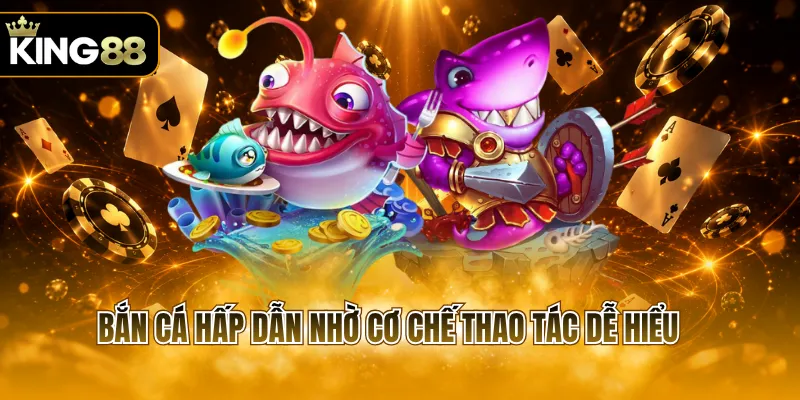 Bắn cá hấp dẫn nhờ cơ chế thao tác dễ hiểu