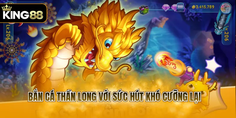 Bắn cá Thần Long với sức hút khó cưỡng lại