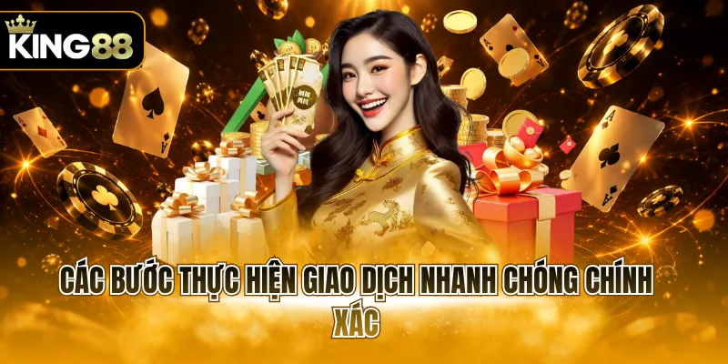 Các bước thực hiện giao dịch nhanh chóng chính xác 