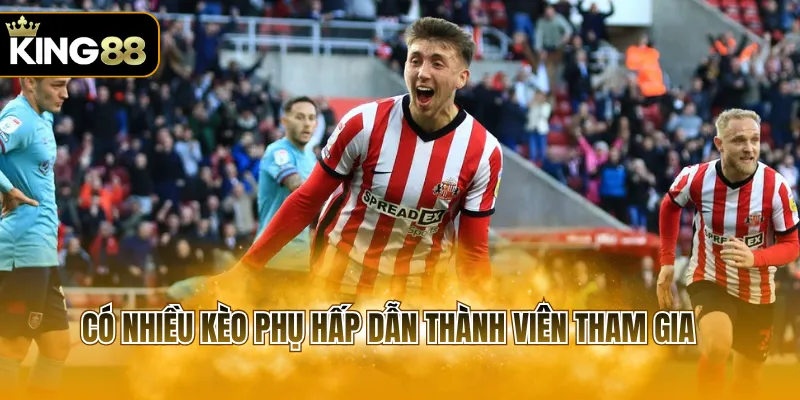 Có nhiều kèo phụ hấp dẫn thành viên tham gia