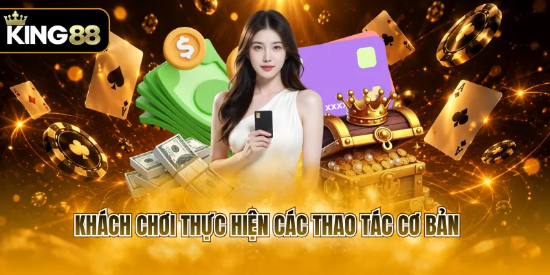 Khách chơi thực hiện các thao tác cơ bản 
