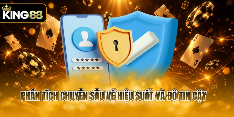 Phân tích chuyên sâu về hiệu suất và độ tin cậy