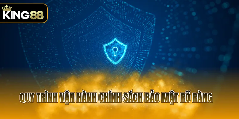 Quy trình vận hành chính sách bảo mật rõ ràng