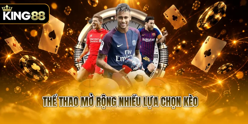 Thể thao mở rộng nhiều lựa chọn kèo 