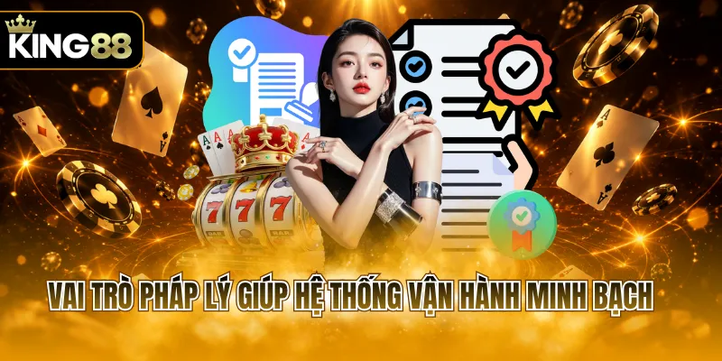 Vai trò pháp lý giúp hệ thống vận hành minh bạch
